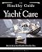 The Hinckley Guide to Yacht Care : How to Keep Your Boat the Hinckley Way