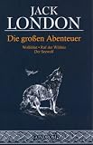 Die gro�en Abenteuer: Wolfsblut. Ruf der Wildnis. Der Seewolf - Jack London