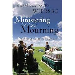 Ministering to the Mourning: A Practical Guide for Pastors, Church Leaders, and Other Caregivers