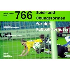 766 Spiel- und �bungsformen f�r den Fu�ball-Torh�ter