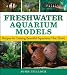 Freshwater Aquarium Models: Recipes for Creating Beautiful Aquariums That Thrive