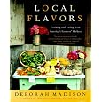 Local Flavors: Cooking and Eating from America's Farmers' Markets
