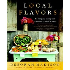 Local Flavors: Cooking and Eating from America's Farmers' Markets