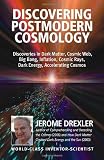 Discovering Postmodern Cosmology: Discoveries in Dark Matter, Cosmic Web, Big Bang, Inflation, Cosmic Rays, Dark Energy, Accelerating Cosmos
