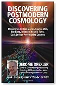 Discovering Postmodern Cosmology: Discoveries in Dark Matter, Cosmic Web, Big Bang, Inflation, Cosmic Rays, Dark Energy, Accelerating Cosmos