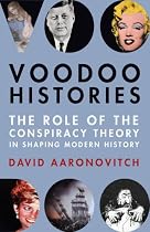 Voodoo Histories: The Role of the Conspiracy Theory in Shaping Modern History