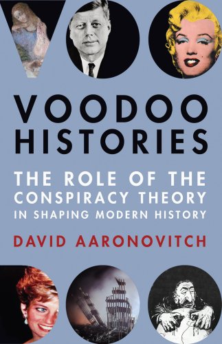 Voodoo Histories: The Role of the Conspiracy Theory in Shaping Modern History