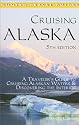 Cruising Alaska: A Traveler's Guide to Cruising Alaskan Waters & Discovering the Interior (Cruising Alaska)