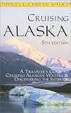 Cruising Alaska: A Travelers Guide to Cruising Alaskan Waters & Discovering the Interior (Cruising Alaska) (Cruising Alaska)