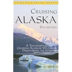 Cruising Alaska: A Traveler's Guide to Cruising Alaskan Waters & Discovering the Interior: A Guide to Cruising Alaskan Waters and Discovering the Interior