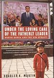 Review Griffin Trade Paperbacks  / Under the Loving Care of the Fatherly Leader: North Korea and the Kim Dynasty