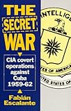 The Secret War: CIA Covert Operations Against Cuba 1959-62