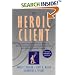 The Heroic Client: A Revolutionary Way to Improve Effectiveness Through Client-Directed, Outcome-Informed Therapy