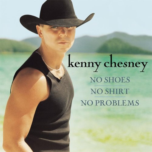 KENNY CHESNEY - No Shirt, No Shoes, No Problem - Zortam Music