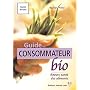 Le guide du consommateur bio : Reconna�tre, choisir et consommer les vrais aliments bio