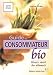 Le guide du consommateur bio : Reconna�tre, choisir et consommer les vrais aliments bio
