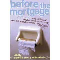 Before the Mortgage: Real Stories of Brazen Loves, Broken Leases, and the Perplexing Pursuit of Adulthood