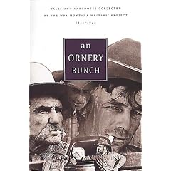 An Ornery Bunch: Tales and Anecdotes Collected by the WPA Montana Writer's Project 1935-1942