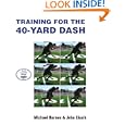 Training for the 40-Yard Dash by Michael Barnes and John Cissik