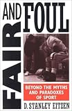 Fair and Foul: Beyond the Myths and Paradoxes of Sport