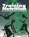 Books : Training Nutrition: The Diet and Nutrition Guide for Peak Performance