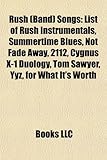 Rush (Band) Songs: List of Rush Instrumentals, Summertime Blues, Not Fade Away, 2112, Cygnus X-1 Duology, Tom Sawyer, Yyz, for What It's-