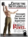 Enter the Kettlebell!: Strength Secret of the Soviet Supermen