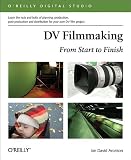 DV Filmmaking: From Start to Finish (O`Reilly Digital Studio)