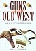 Guns of the Old West: An Illustrated History