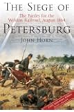 The Siege of Petersburg: The Battles for the Weldon Railroad, August 1864