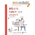 Heute koch ich selbst!: Das Kinderkochbuch