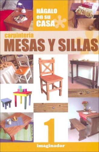 Carpinteria / Carpentry: Mesas y Sillas / Tables and Chairs (Spanish Edition)