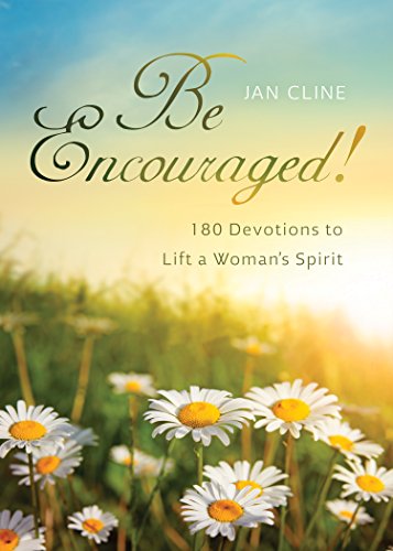 Be Encouraged: 180 Devotions to Lift a Woman's Spirit