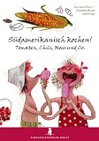 Südamerikanisch kochen! Tomaten, Chili, Mais und Co.: Ein Kochbuch für Kinder