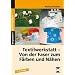Textilwerkstatt - von der Faser zum F�rben und N�hen. 5.-9.Klasse: Reich bebilderte Kopiervorlagen und Arbeitsbl�tter zur Werkstatt-, Werkzeug- und Materialkunde