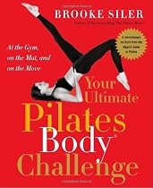 Your Ultimate Pilates Body&reg; Challenge: At the Gym, on the Mat, and on the Move