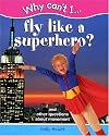 Fly Like a Superhero?: And Other Questions about Movement (Why Can't I...(Chrysalis Paperback))