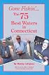 Gone Fishin'... The 75 Best Waters in Connecticut (Gone Fishin, 10)