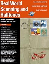 Real World Scanning and Halftones: The Definitive Guide to Scanning and Halftones from the Desktop