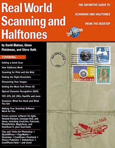 Real World Scanning and Halftones: The Definitive Guide to Scanning and Halftones from the Desktop