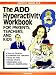 Books : The A.D.D. Hyperactivity Workbook for Parents, Teachers, and Kids