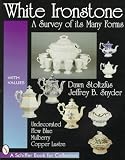 White Ironstone: A Survey of Its Many Forms : Undecorated, Flow Blue, Mulberry, Copper Lustre (Schiffer Book for Collectors With Value Guide.)
