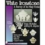 White Ironstone: A Survey of Its Many Forms : Undecorated, Flow Blue, Mulberry, Copper Lustre (Schiffer Book for Collectors With Value Guide.)