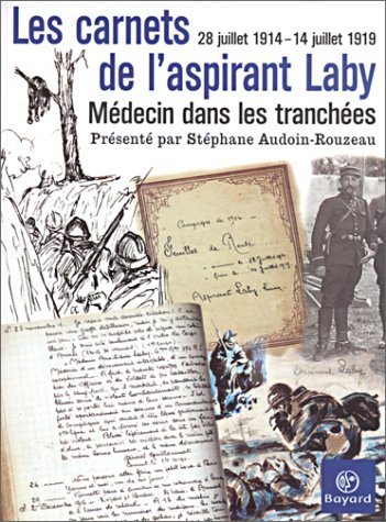 Les Carnets de l'aspirant Laby, médecin dans les tranchées : 28 juillet 1914 - 14 juillet 1919