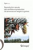 Reproduction sexu�e des conif�res et production de semences en vergers � graines