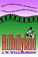 Hillbillyland: What the Movies Did to the Mountains and What the Mountains Did to the Movies