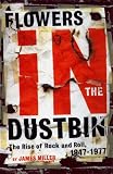Flowers in the Dustbin: The Rise of Rock and Roll, 1947-1977