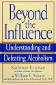 Beyond the Influence: Understanding and Defeating Alcoholism