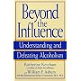 Beyond the Influence: Understanding and Defeating Alcoholism