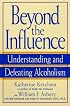 Beyond the Influence: Understanding and Defeating Alcoholism